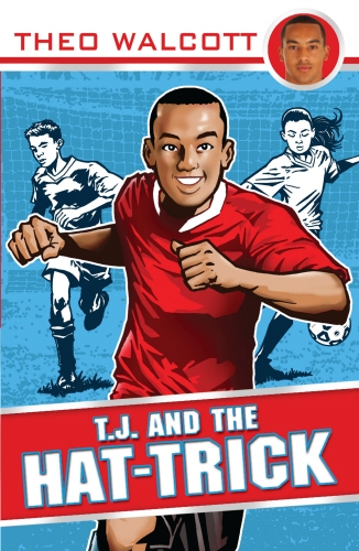 Book cover of #1 - T.J. and the Hat-trick by Theo Walcott