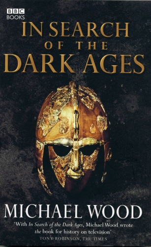 Book cover of In Search of the Dark Ages by Michael Wood