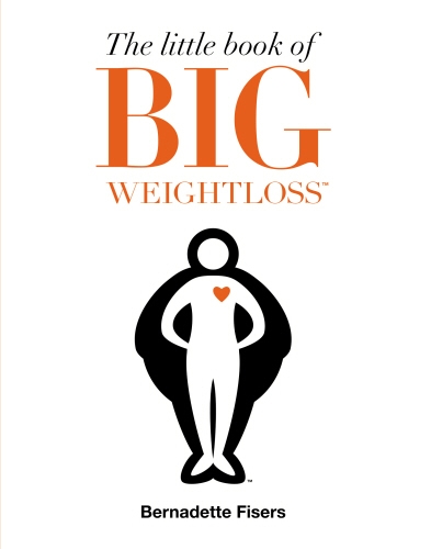 Book cover of The Little Book of Big Weightloss by Bernadette Fisers
