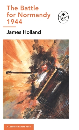 Book cover of The Battle for Normandy, 1944 by James Holland