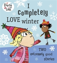 Book cover of Charlie and Lola: I Completely Love Winter by Lauren Child