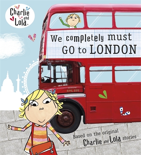 Book cover of Charlie and Lola: We Completely Must Go to London