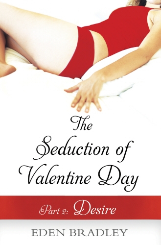Book cover of The Seduction of Valentine Day Part 2 by Eden Bradley