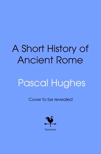 Book cover of Short History of Ancient Rome by Pascal Hughes