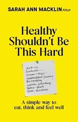 Book cover of Healthy Shouldn't Be This Hard by Sarah Ann Macklin