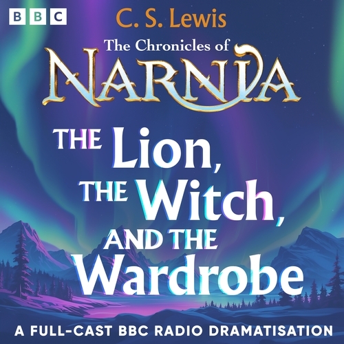 Book cover of #1 - The Chronicles Of Narnia: The Lion, The Witch And The Wardrobe by BBC, C.S. Lewis