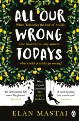 Book cover of All Our Wrong Todays by Elan Mastai