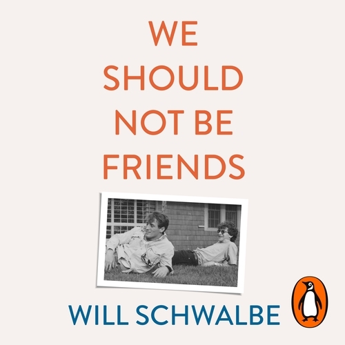 Book cover of We Should Not Be Friends by Will Schwalbe