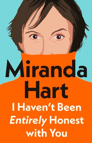 Book cover of I Haven’t Been Entirely Honest with You by Miranda Hart