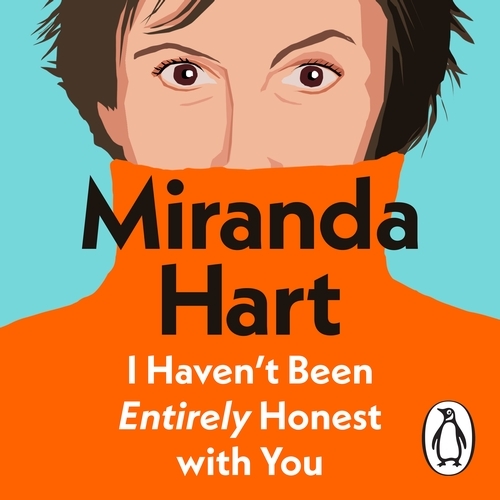 Book cover of I Haven’t Been Entirely Honest with You by Miranda Hart