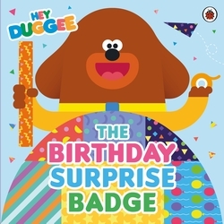 Book cover of Hey Duggee: The Birthday Surprise Badge by Hey Duggee
