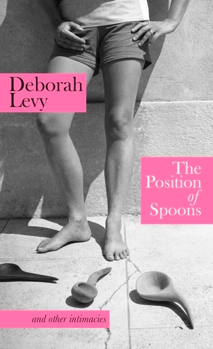 Book cover of The Position of Spoons by Deborah Levy