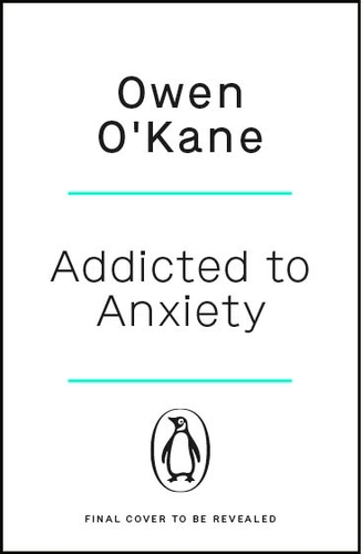 Book cover of Addicted to Anxiety by Owen O'Kane