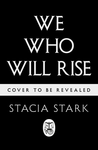 Book cover of We Who Will Rise by Stacia Stark