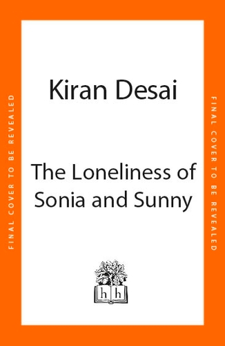 Book cover of The Loneliness of Sonia and Sunny by Kiran Desai
