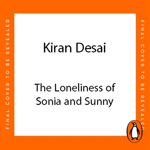 Book cover of The Loneliness of Sonia and Sunny by Kiran Desai