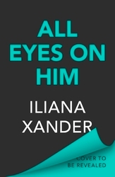 Book cover of All Eyes On Him by Iliana Xander