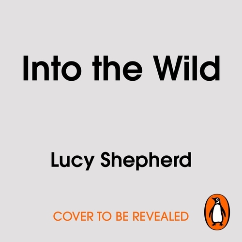 Book cover of Into the Wild by Lucy Shepherd