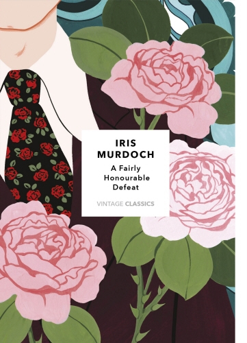 Book cover of A Fairly Honourable Defeat (Vintage Classics Murdoch Series) by Iris Murdoch