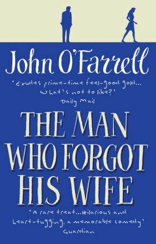 Book cover of The Man Who Forgot His Wife by John O'Farrell