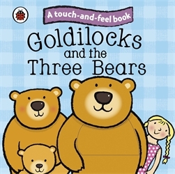 Book cover of Goldilocks and the Three Bears: Ladybird Touch and Feel Fairy Tales by Ladybird