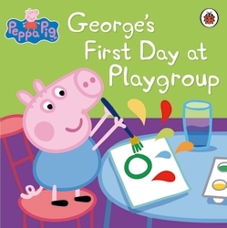 Book cover of Peppa Pig: George's First Day at Playgroup by Peppa Pig