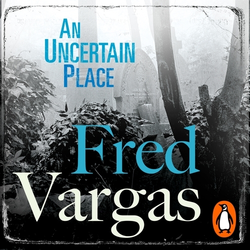 Book cover of An Uncertain Place by Fred Vargas