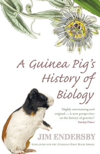 Book cover of A Guinea Pig's History Of Biology by Jim Endersby