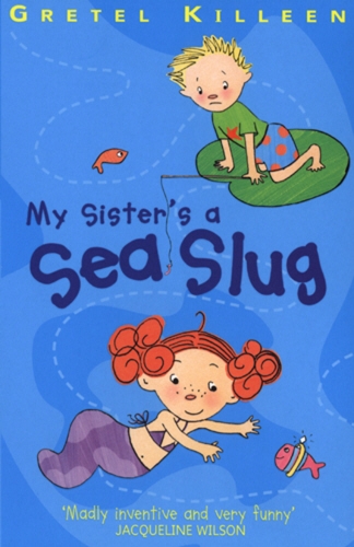 Book cover of My Sister's A Sea Slug by Gretel Killeen