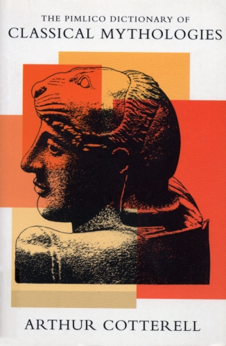Book cover of The Pimlico Dictionary Of Classical Mythologies by Arthur Cotterall