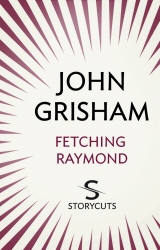 Book cover of Fetching Raymond (Storycuts) by John Grisham