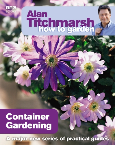 Book cover of Alan Titchmarsh How to Garden: Container Gardening by Alan Titchmarsh