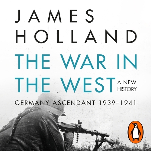 Book cover of The War in the West - A New History by James Holland