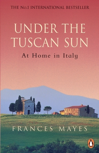 Book cover of Under The Tuscan Sun by Frances Mayes