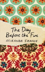 Book cover of The Day Before the Fire by Miranda France