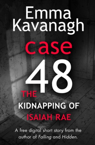 Book cover of Case 48: The Kidnapping of Isaiah Rae (A Short Story) by Emma Kavanagh