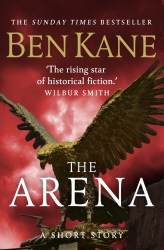 Book cover of The Arena (A gripping short story in the bestselling Eagles of Rome series) by Ben Kane