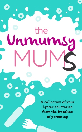Book cover of The Unmumsy Mums by The Unmumsy Mum