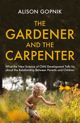 Book cover of The Gardener and the Carpenter by Alison Gopnik