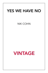 Book cover of Yes We Have No by Nik Cohn