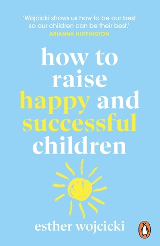 Book cover of How to Raise Happy and Successful Children by Esther Wojcicki