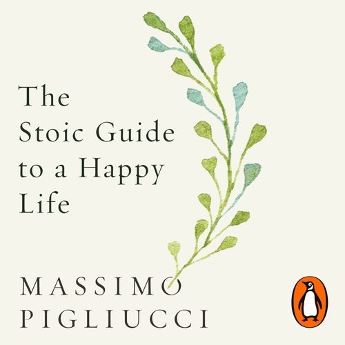 Book cover of The Stoic Guide to a Happy Life by Massimo Pigliucci