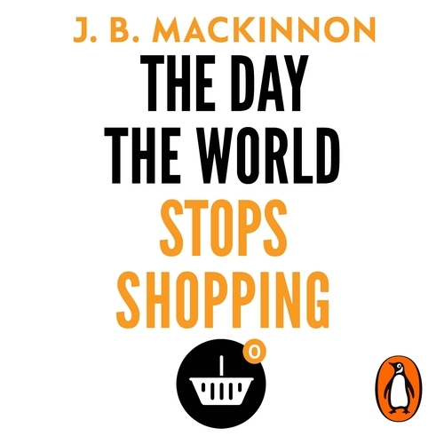Book cover of The Day the World Stops Shopping by J. B. MacKinnon