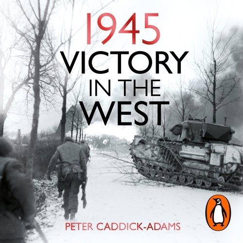 Book cover of 1945: Victory in the West by Peter Caddick-Adams