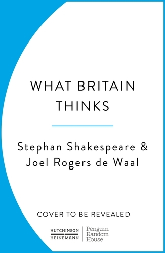 Book cover of What Britain Thinks by Stephan Shakespeare, Joel Rogers de Waal