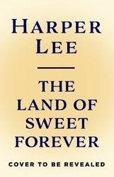 Book cover of The Land of Sweet Forever by Harper Lee