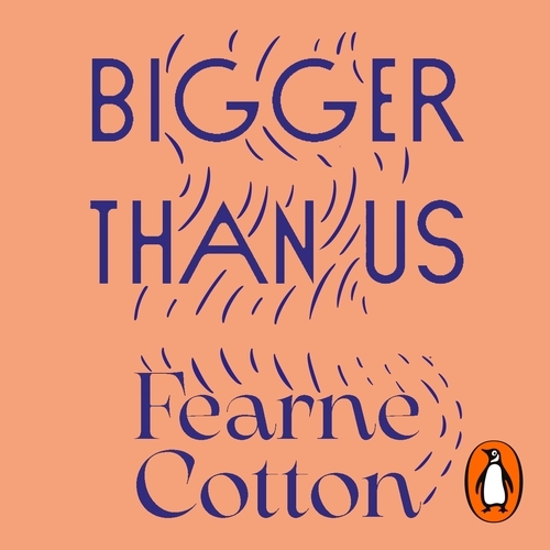 Book cover of Bigger Than Us by Fearne Cotton