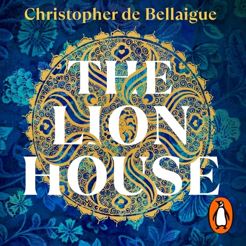 Book cover of The Lion House by Christopher de Bellaigue
