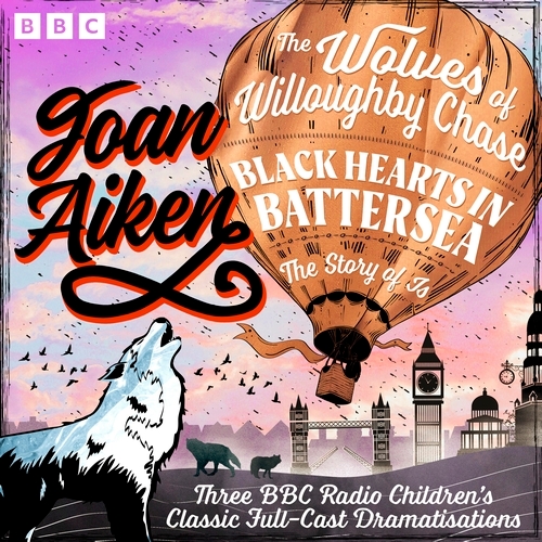 Book cover of The Wolves of Willoughby Chase, Black Hearts in Battersea & The Story of Is by Joan Aiken
