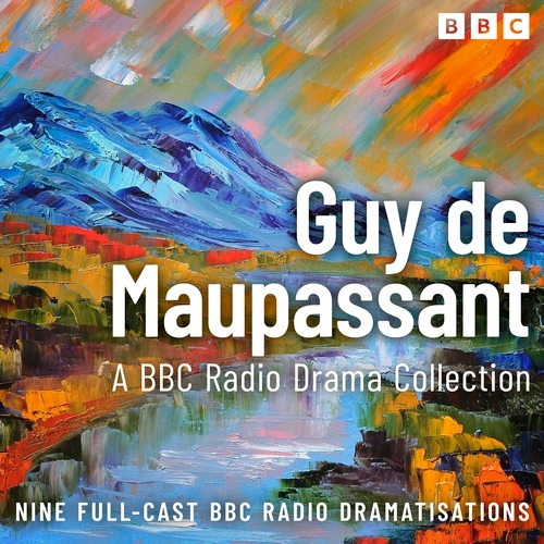 Book cover of The Guy de Maupassant BBC Radio Drama Collection by Guy de Maupassant